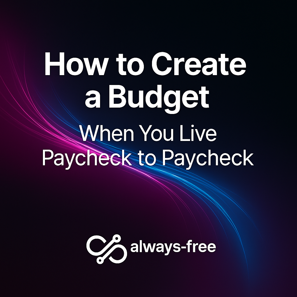 How to Create a Budget When You Live Paycheck to Paycheck | Always-Free.app